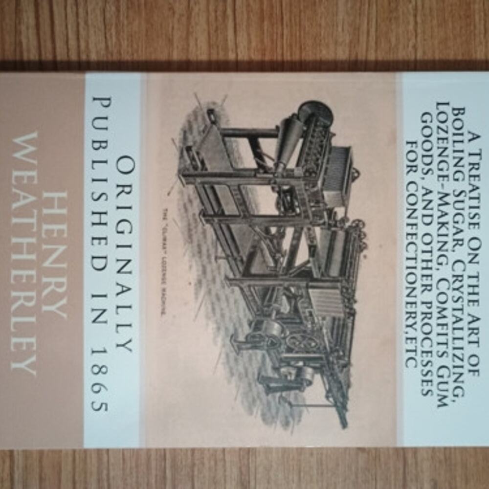 A Treatise on the Art of Boiling Sugar, Crystallizing, Lozenge-Making